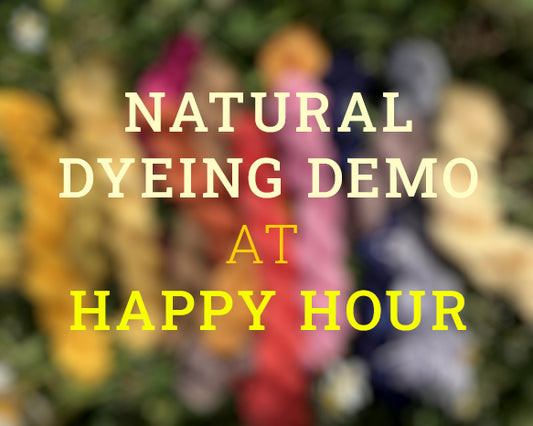 Natural Dyeing Demo @ Happy Hour