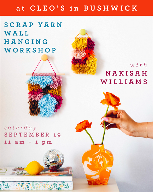 Scrap Yarn Workshop with Nakisah Williams @ Cleo's in Bushwick